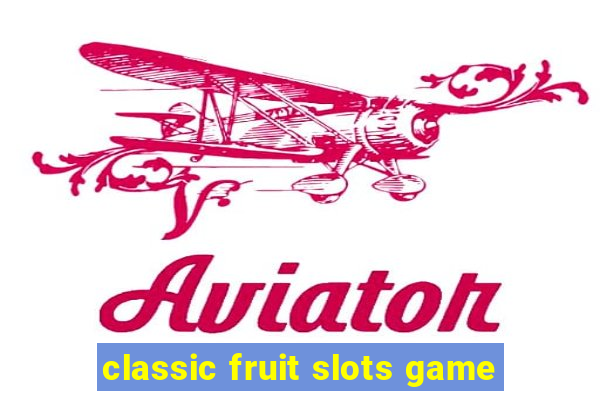 classic fruit slots game